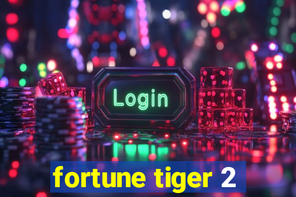 fortune tiger 2