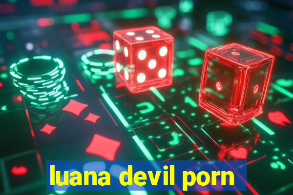 luana devil porn