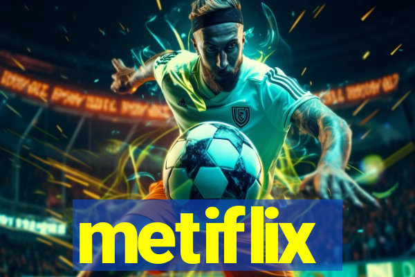 metiflix