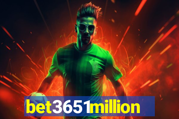 bet3651million