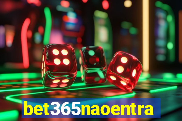 bet365naoentra