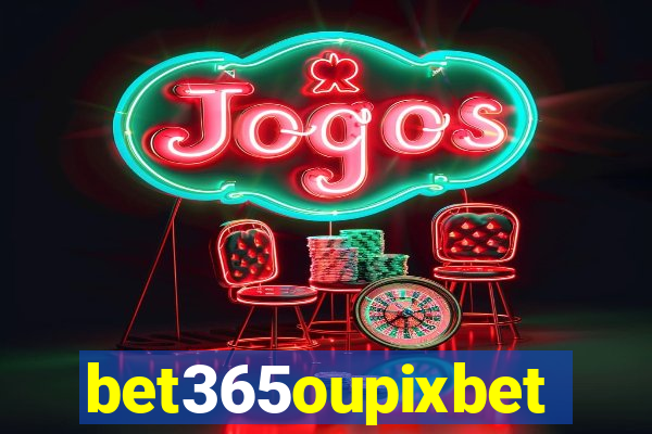 bet365oupixbet