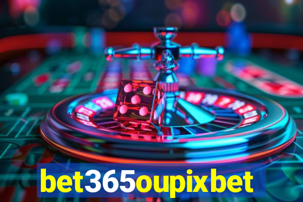 bet365oupixbet