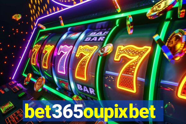 bet365oupixbet