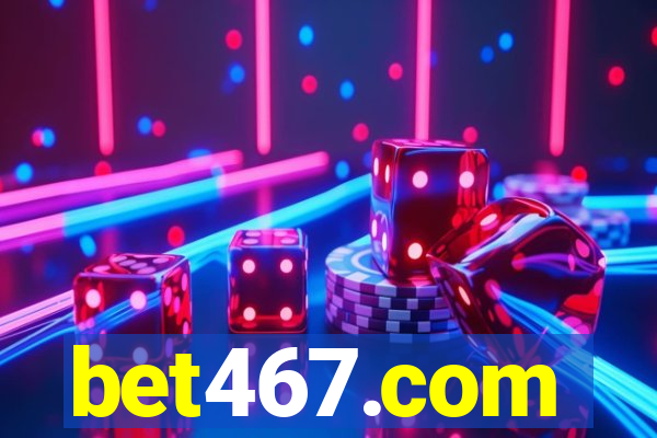 bet467.com