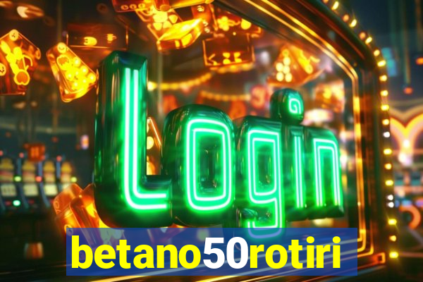 betano50rotiri