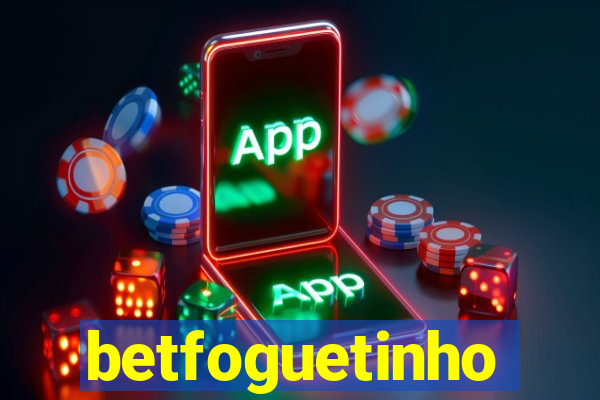 betfoguetinho