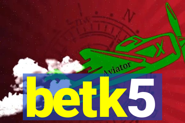 betk5