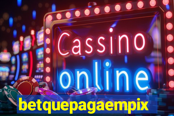 betquepagaempix