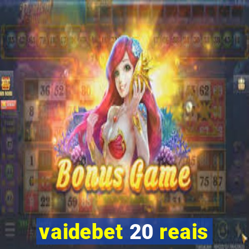 vaidebet 20 reais