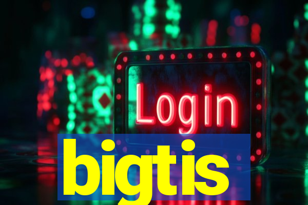 bigtis