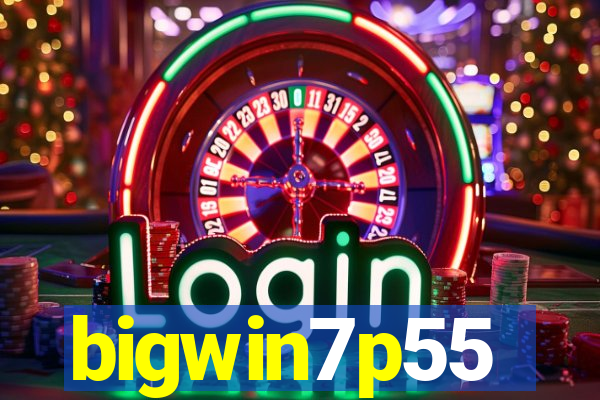 bigwin7p55