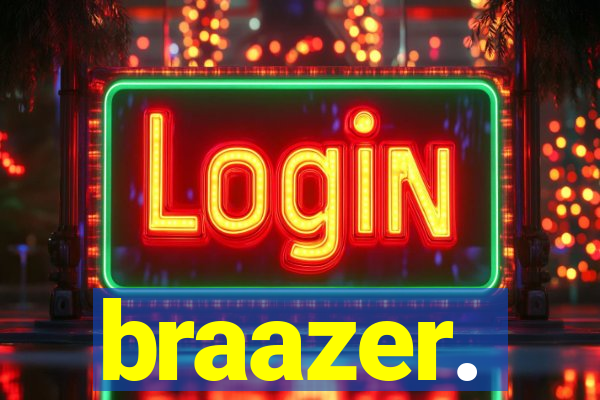 braazer.