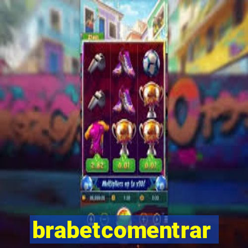 brabetcomentrar