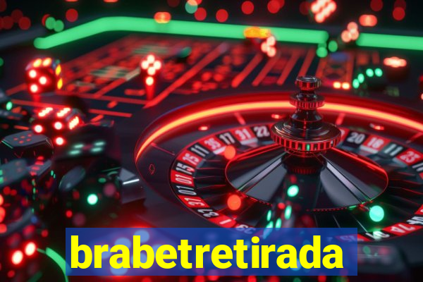 brabetretirada