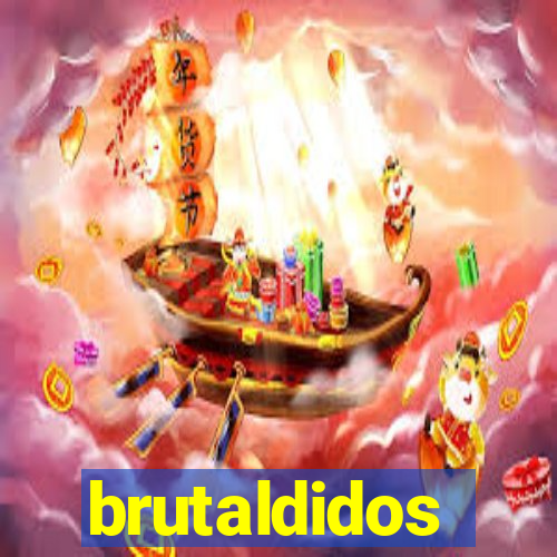 brutaldidos