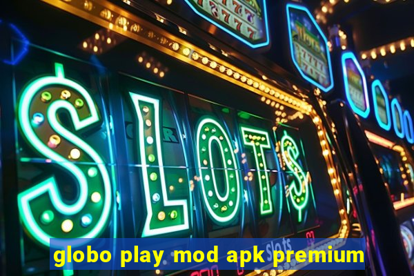 globo play mod apk premium