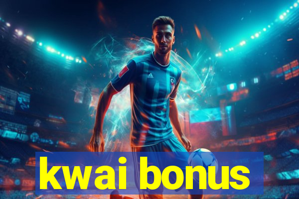 kwai bonus