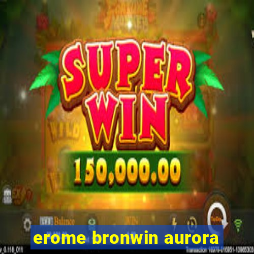 erome bronwin aurora