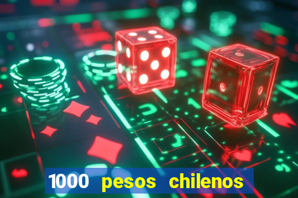 1000 pesos chilenos em reais