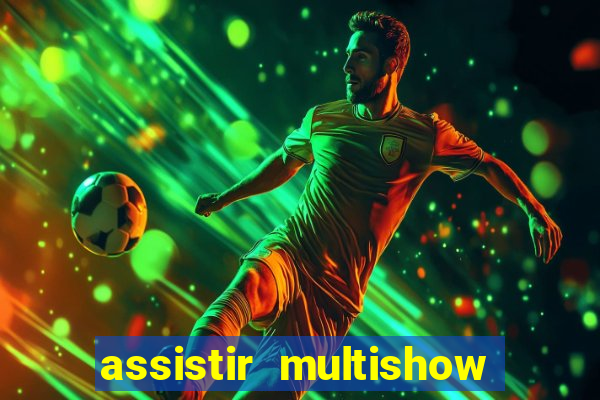 assistir multishow ao vivo de graça