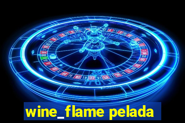 wine_flame pelada