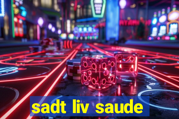 sadt liv saude