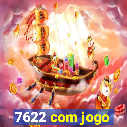 7622 com jogo