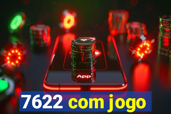 7622 com jogo