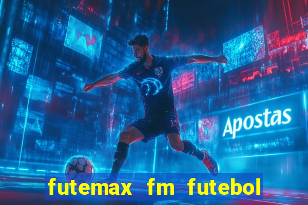 futemax fm futebol ao vivo