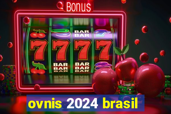 ovnis 2024 brasil