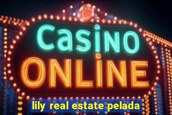 lily real estate pelada