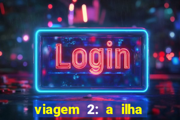 viagem 2: a ilha misteriosa filme completo dublado