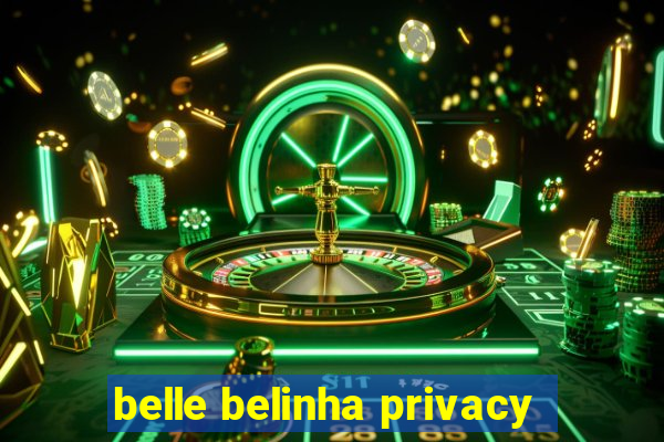 belle belinha privacy