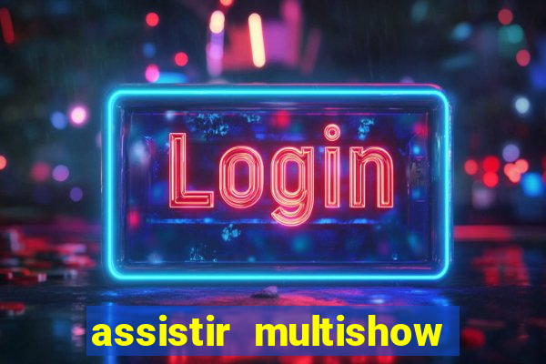 assistir multishow online ao vivo