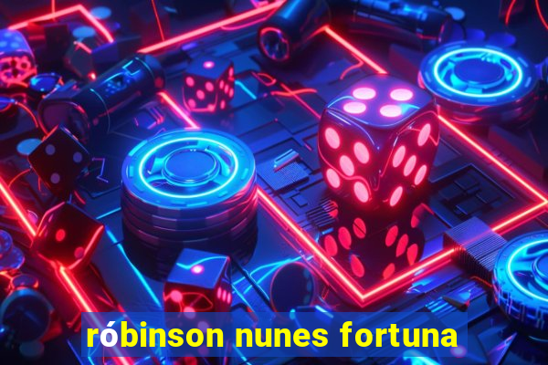 róbinson nunes fortuna