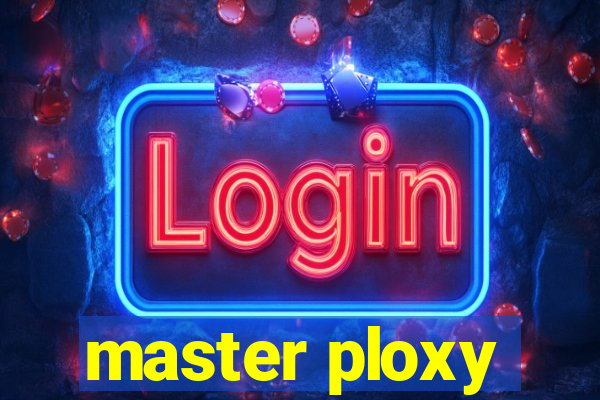 master ploxy