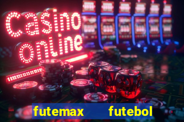 futemax   futebol ao vivo