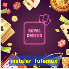 instalar futemax futebol ao vivo