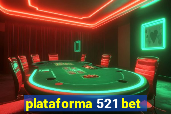 plataforma 521 bet