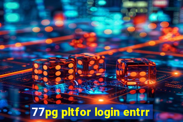 77pg pltfor login entrr