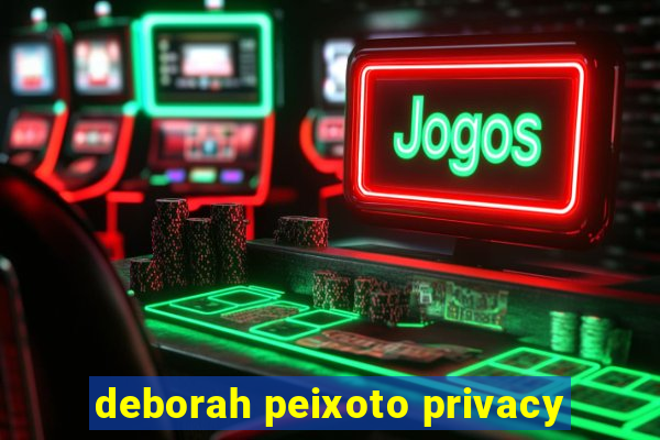 deborah peixoto privacy