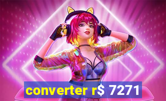 converter r$ 7271