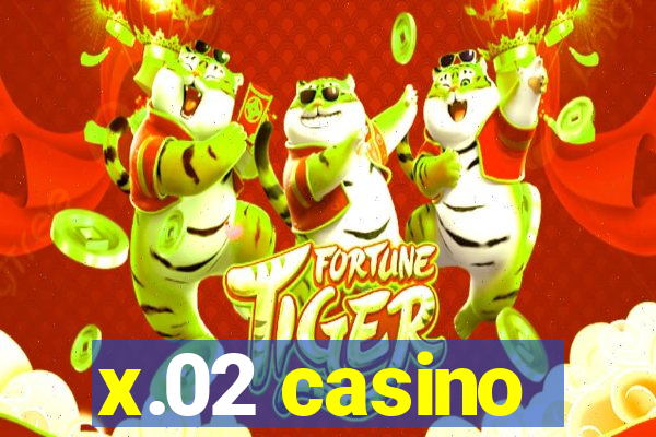 x.02 casino