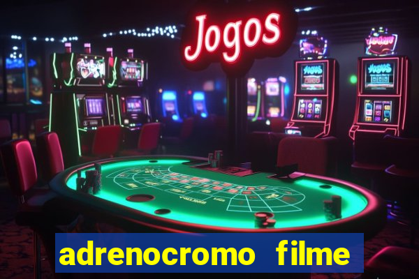 adrenocromo filme onde assistir