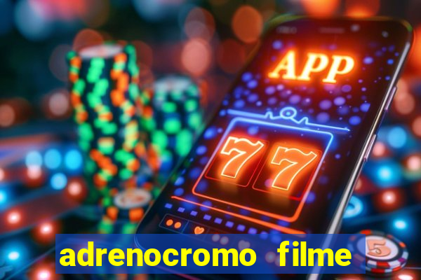 adrenocromo filme onde assistir