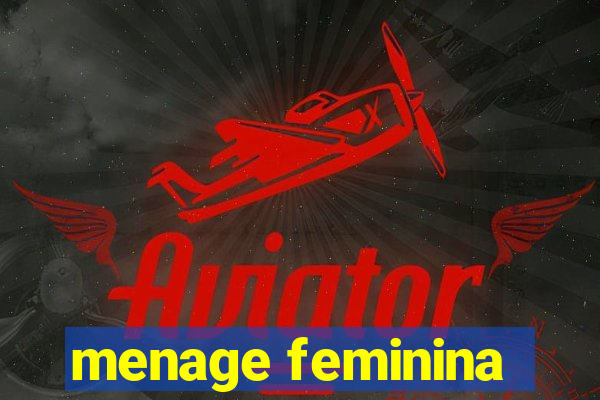 menage feminina