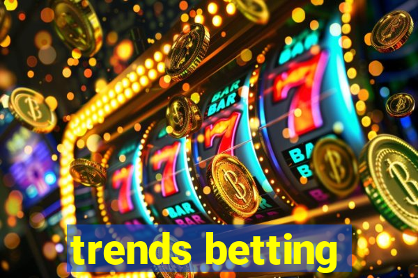 trends betting