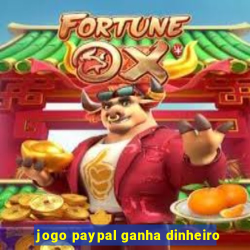 jogo paypal ganha dinheiro