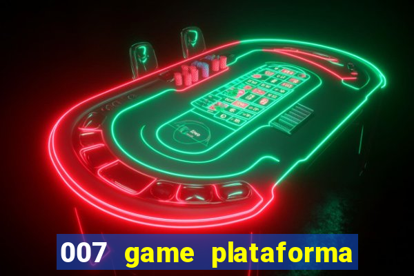 007 game plataforma é confiável